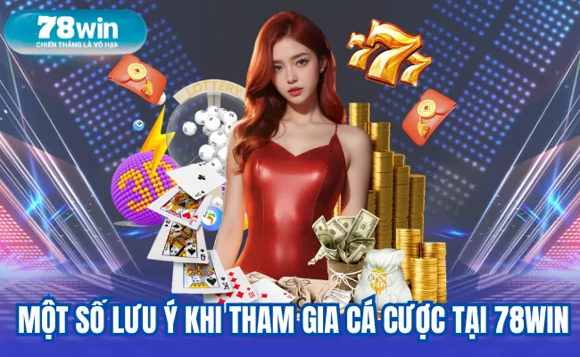 một số lưu ý khi tham gia cá cược tại 78win
