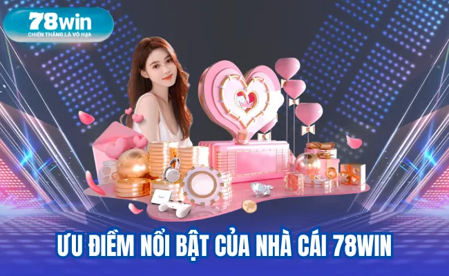 ưu điềm nổi bật của nhà cái 78win