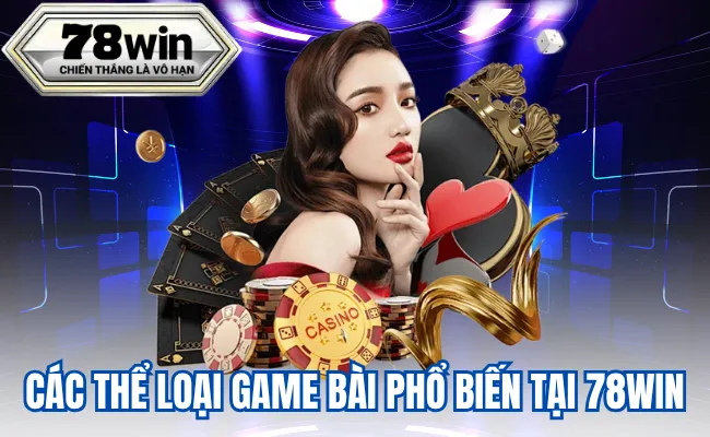 Các Thể Loại Game Bài Phổ Biến Tại 78Win