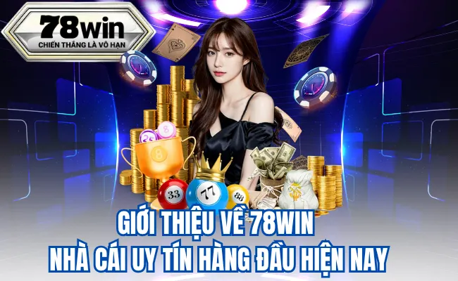 Giới Thiệu Về 78WIN Nhà Cái Uy Tín Hàng Đầu Hiện Nay