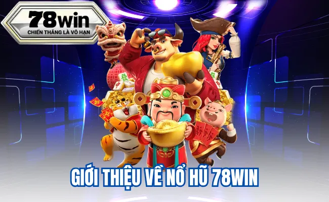 Giới Thiệu Về Nổ Hũ 78Win