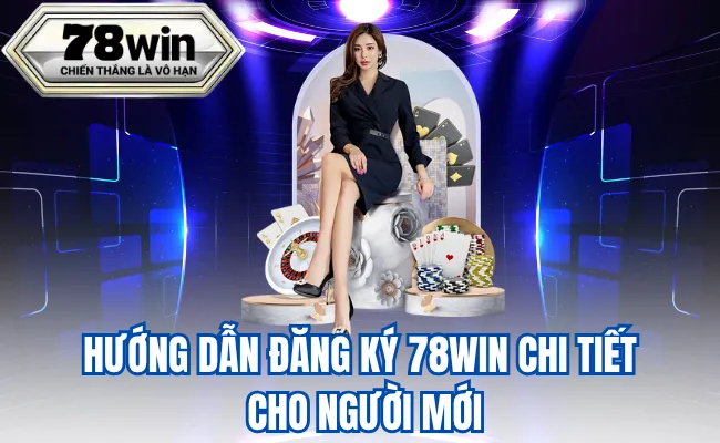 Hướng Dẫn Đăng Ký 78WIN Chi Tiết Cho Người Mới