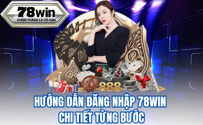 Hướng Dẫn Đăng Nhập 78WIN Chi Tiết Từng Bước