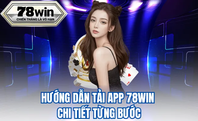 Hướng Dẫn Tải App 78WIN Chi Tiết Từng Bước