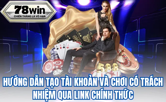 Hướng Dẫn Tạo Tài Khoản Và Chơi Có Trách Nhiệm Qua Link Chính Thức