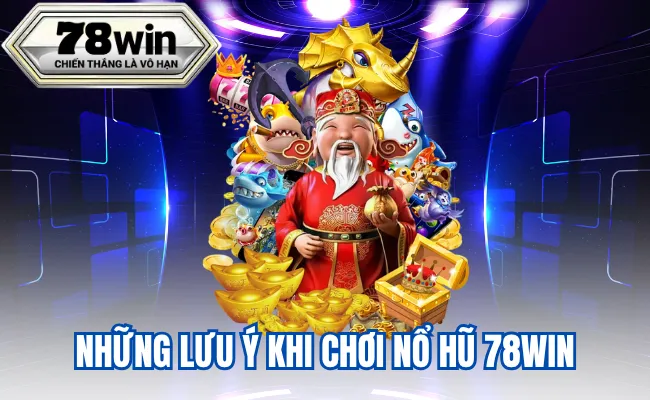 Những Lưu Ý Khi Chơi Nổ Hũ 78Win