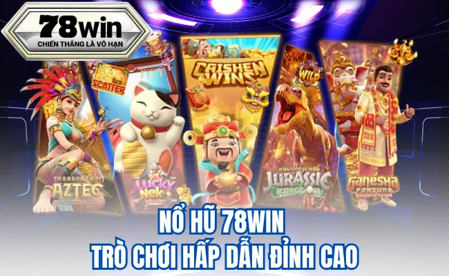 Nổ Hũ 78win – Trò Chơi Hấp Dẫn Đỉnh Cao Tại Nhà Cái 78Win