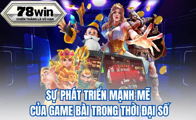 Sự Phát Triển Mạnh Mẽ Của Game Bài Trong Thời Đại Số