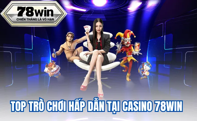 TOP trò chơi hấp dẫn tại casino 78win